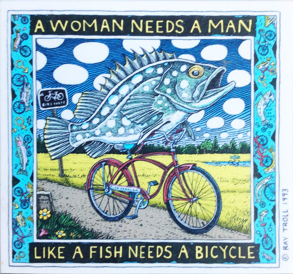 Kunst, A woman needs a man like a fish needs a bicycle